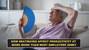 How Heatwaves Affect Productivity at Work More Than Most Employers Admit
