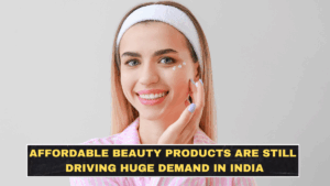 Affordable Beauty Products Are Still Driving Huge Demand in India