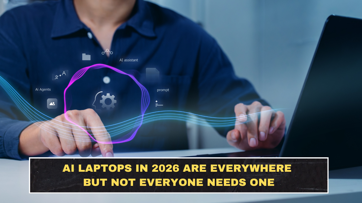 AI Laptops in 2026 Are Everywhere but Not Everyone Needs One
