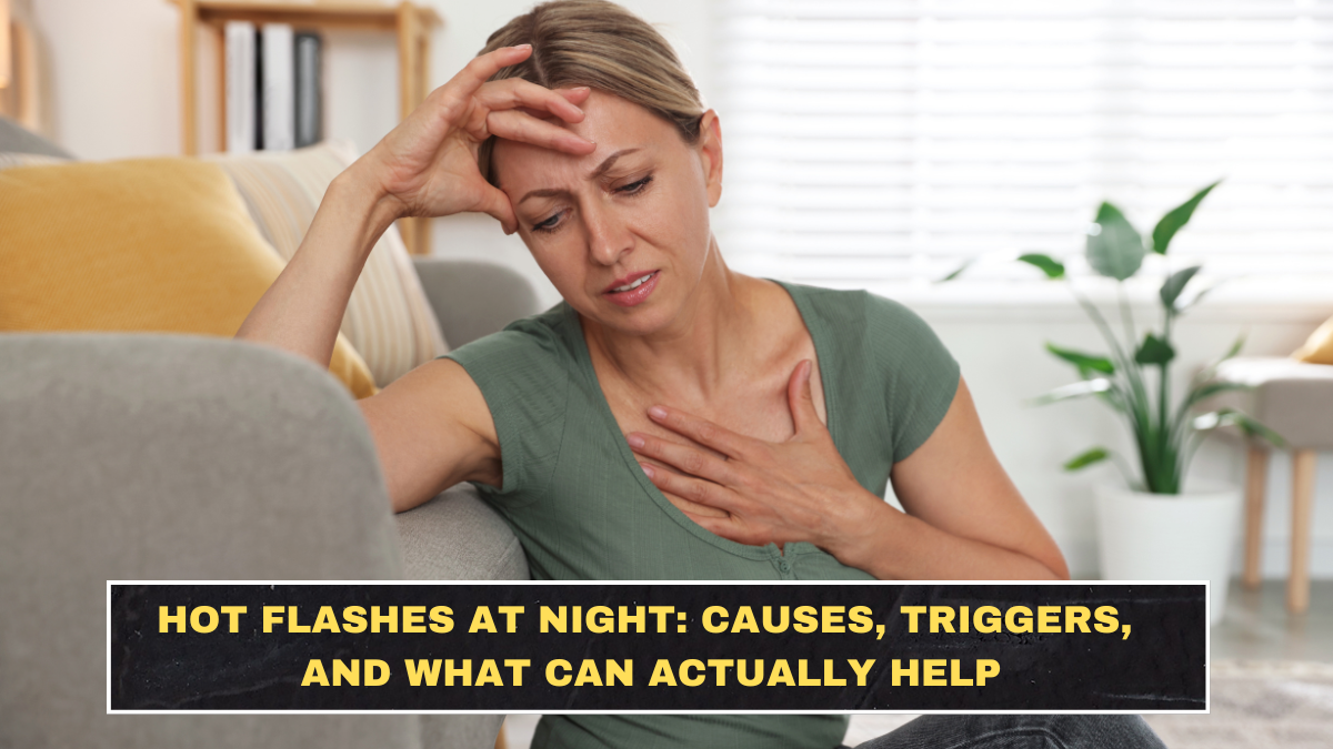 Hot Flashes at Night: Causes, Triggers, and What Can Actually Help
