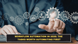 Workflow Automation in 2026: The Tasks Worth Automating First
