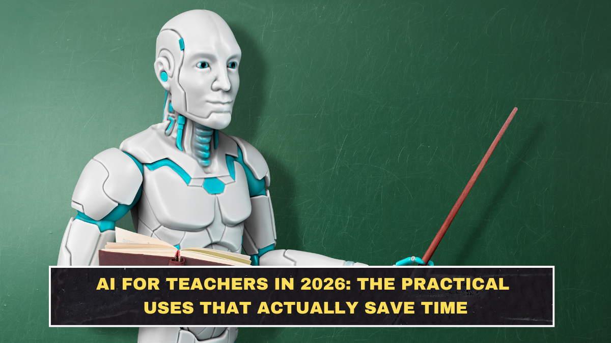 AI for Teachers in 2026: The Practical Uses That Actually Save Time