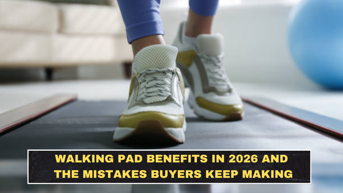 Walking Pad Benefits in 2026 and the Mistakes Buyers Keep Making