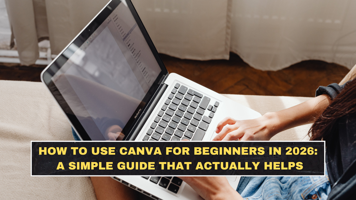 How to Use Canva for Beginners in 2026: A Simple Guide That Actually Helps