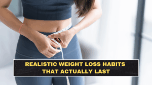 Realistic Weight Loss Habits That Actually Last