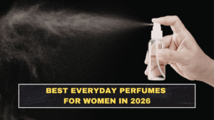 Best Everyday Perfumes for Women in 2026