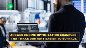 Answer Engine Optimization Examples That Make Content Easier to Surface