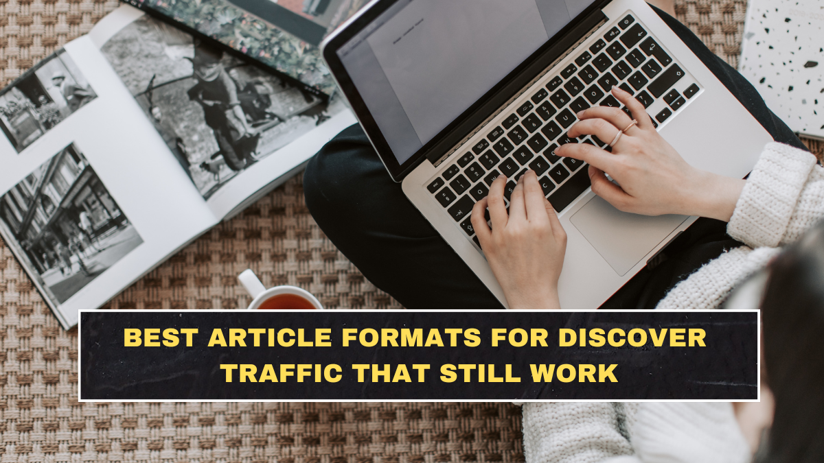 Best Article Formats for Discover Traffic That Still Work