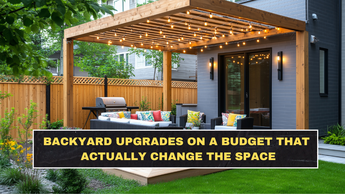 Backyard Upgrades on a Budget That Actually Change the Space