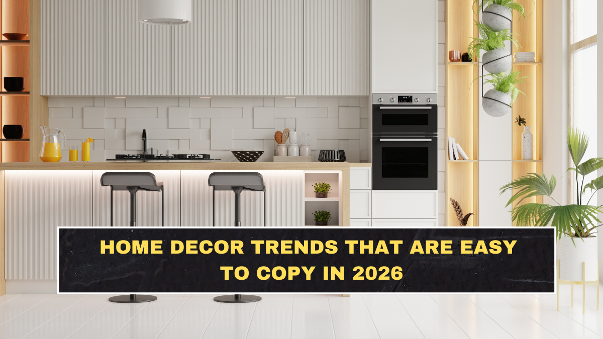 Home Decor Trends That Are Easy to Copy in 2026
