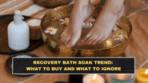 Recovery Bath Soak Trend: What to Buy and What to Ignore