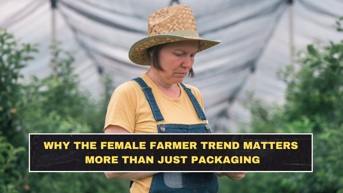 Why the Female Farmer Trend Matters More Than Just Packaging