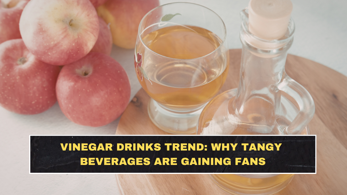 Vinegar Drinks Trend: Why Tangy Beverages Are Gaining Fans