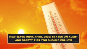 Heatwave India April 2026: States on Alert and Safety Tips You Should Follow