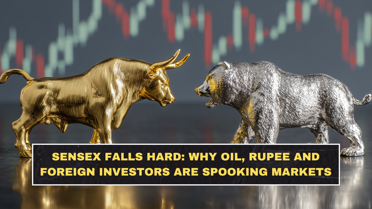 Sensex Falls Hard: Why Oil, Rupee and Foreign Investors Are Spooking Markets