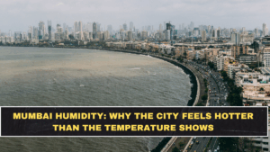 Mumbai Humidity: Why the City Feels Hotter Than the Temperature Shows