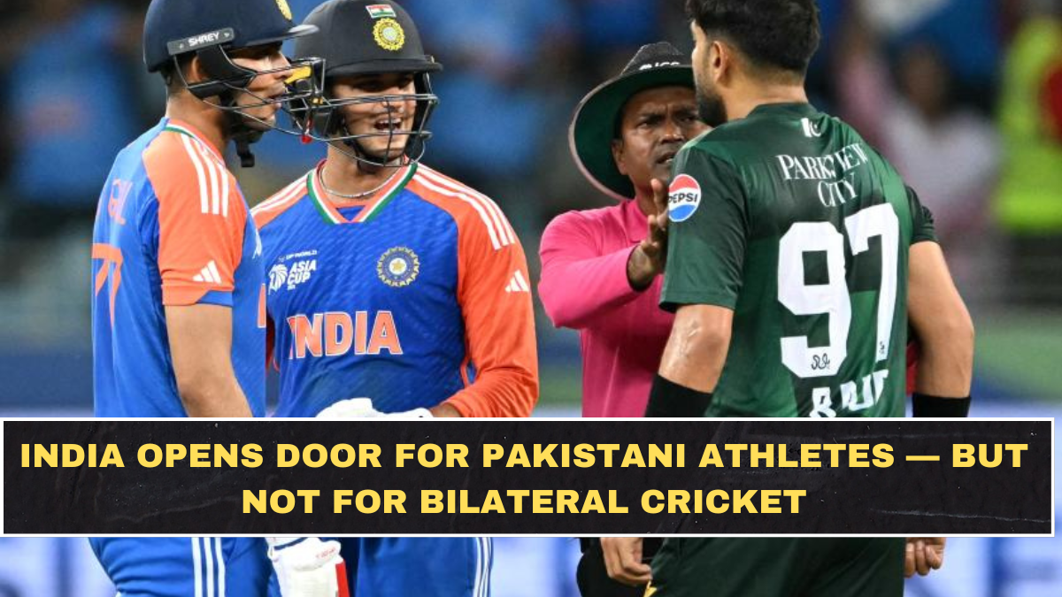 India Opens Door for Pakistani Athletes — But Not for Bilateral Cricket
