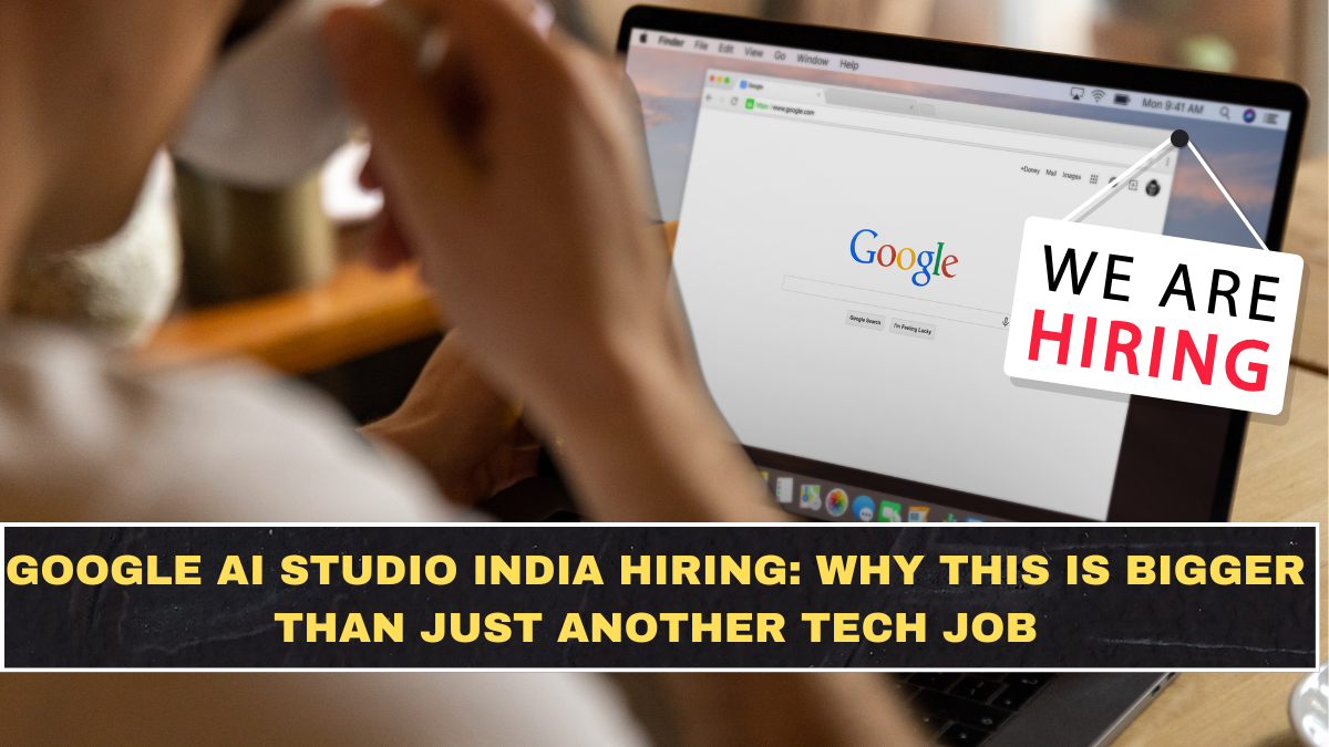 Google AI Studio India Hiring: Why This Is Bigger Than Just Another Tech Job