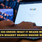 Google 500 Error: What It Means When the World’s Biggest Search Engine Breaks