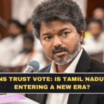 Vijay Wins Trust Vote: Is Tamil Nadu Politics Entering a New Era?