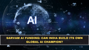 Sarvam AI Funding: Can India Build Its Own Global AI Champion?