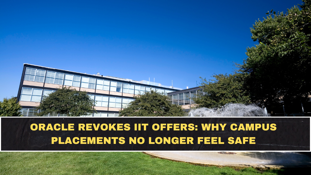 Oracle Revokes IIT Offers: Why Campus Placements No Longer Feel Safe